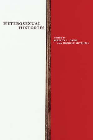 cover image for Heterosexual History, edited by Rebecca L. Davis and Michele Mitchell, cover has left half white and right half red